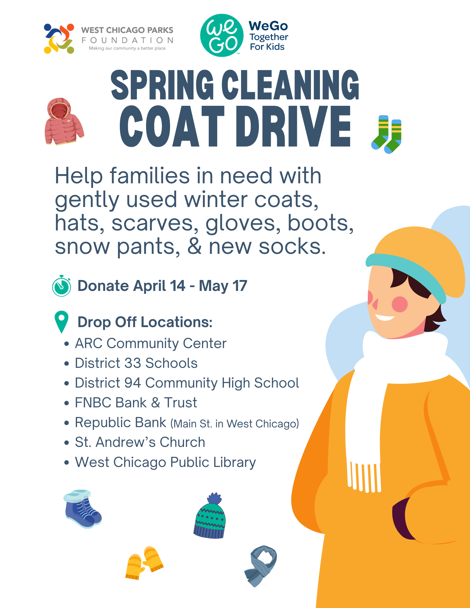 Flyer for the “Spring Cleaning Coat Drive” organized by the West Chicago Parks Foundation and WeGo Together for Kids. It invites people to help families in need by donating gently used winter coats, hats, scarves, gloves, boots, snow pants, and new socks. Donations are accepted from April 14 to May 17. Drop-off locations include ARC Community Center, District 33 Schools, District 94 Community High School, FNBC Bank & Trust, Republic Bank (Main St. in West Chicago), St. Andrew’s Church, and the West Chicago Public Library. The flyer features illustrations of winter clothing items and a person dressed warmly in a coat, hat, and scarf.