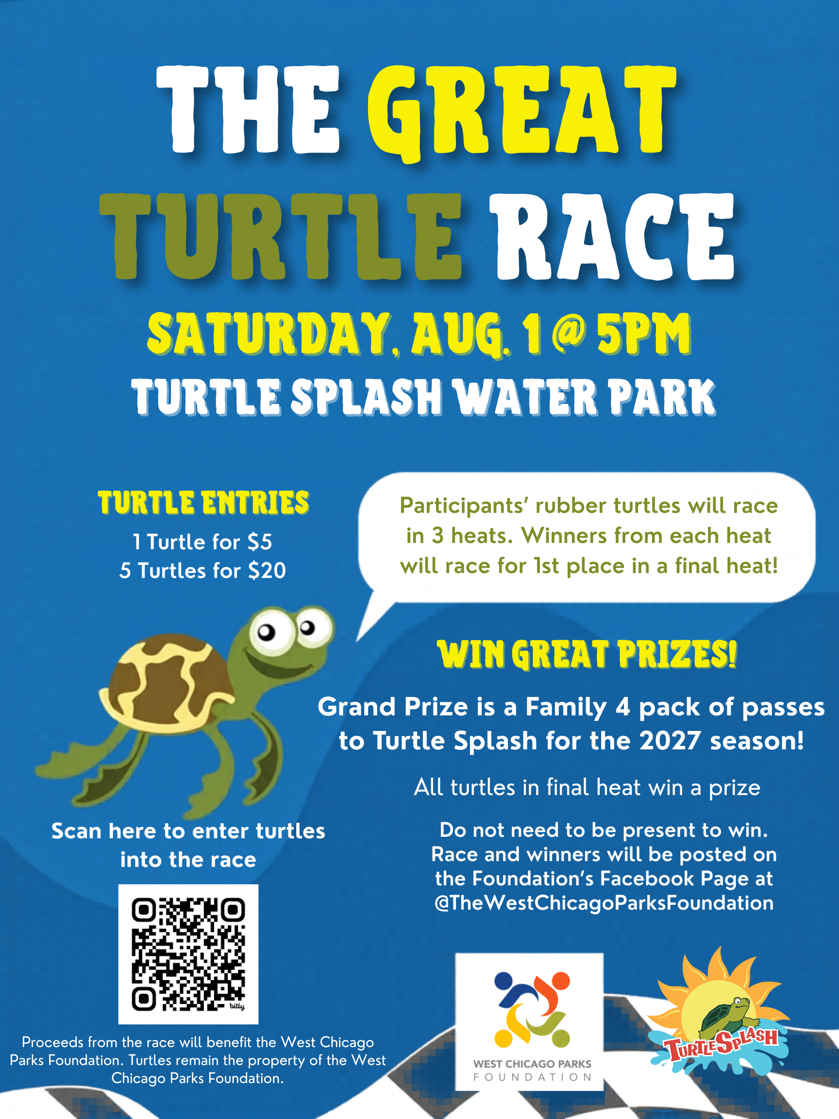 Alt text: Promotional flyer for "The Great Turtle Race" on Saturday, August 1 at 5:00 PM at Turtle Splash Water Park.</p>
<p>Details: Rubber turtles race in 3 heats, with heat winners competing in a final heat.</p>
<p>Pricing: $5 for 1 turtle or $20 for 5 turtles.</p>
<p>Prizes: Grand Prize is a family 4-pack of passes to Turtle Splash for the 2027 season; all final heat turtles win a prize.</p>
<p>Note: Presence not required to win; results posted on Facebook at @TheWestChicagoParksFoundation. Includes a QR code to enter and logos for West Chicago Parks Foundation and Turtle Splash.